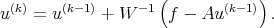  (k)    (k- 1)     - 1(       (k-1))
u   =  u     + W     f - Au       .
      